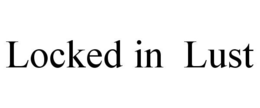 LOCKED IN LUST trademark
