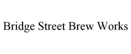 BRIDGE STREET BREW WORKS trademark