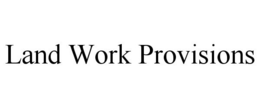 LAND WORK PROVISIONS trademark
