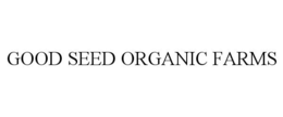 GOOD SEED ORGANIC FARMS trademark