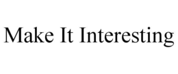 MAKE IT INTERESTING trademark