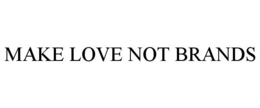 MAKE LOVE NOT BRANDS trademark