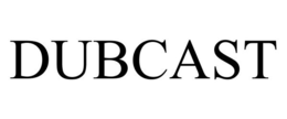 DUBCAST trademark