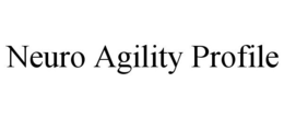 NEURO AGILITY PROFILE trademark
