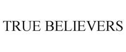 TRUE BELIEVERS trademark
