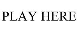 PLAY HERE trademark