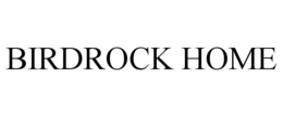 BIRDROCK HOME trademark