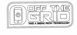 OFF THE GRID TAKE A BREAK FROM TECHNOLOGY trademark