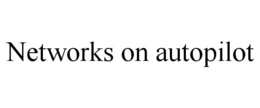 NETWORKS ON AUTOPILOT trademark