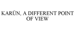 KARÜN, A DIFFERENT POINT OF VIEW trademark