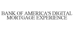 BANK OF AMERICA'S DIGITAL MORTGAGE EXPERIENCE trademark