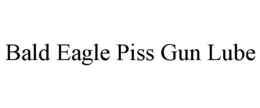 BALD EAGLE PISS GUN LUBE trademark