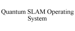QUANTUM SLAM OPERATING SYSTEM trademark