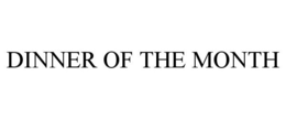 DINNER OF THE MONTH trademark