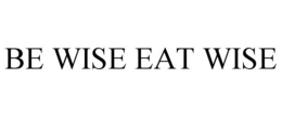 BE WISE EAT WISE trademark