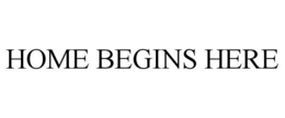 HOME BEGINS HERE trademark