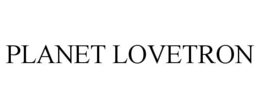 PLANET LOVETRON trademark