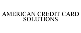 AMERICAN CREDIT CARD SOLUTIONS trademark
