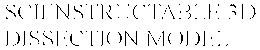 SCIENSTRUCTABLE 3D DISSECTION MODEL trademark