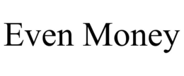 EVEN MONEY trademark