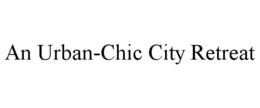 AN URBAN-CHIC CITY RETREAT trademark