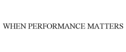 WHEN PERFORMANCE MATTERS trademark