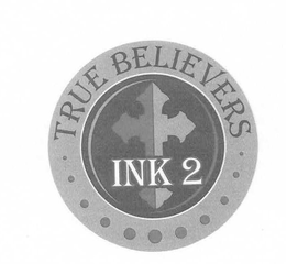 TRUE BELIEVERS INK 2 trademark