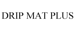 DRIP MAT PLUS trademark