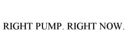 RIGHT PUMP. RIGHT NOW. trademark