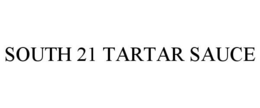 SOUTH 21 TARTAR SAUCE trademark