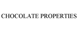 CHOCOLATE PROPERTIES trademark