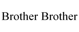 BROTHER BROTHER trademark
