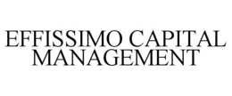 EFFISSIMO CAPITAL MANAGEMENT trademark