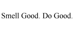 SMELL GOOD. DO GOOD. trademark