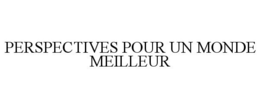 PERSPECTIVES POUR UN MONDE MEILLEUR trademark