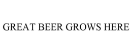 GREAT BEER GROWS HERE trademark