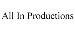 ALL IN PRODUCTIONS trademark
