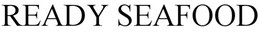 READY SEAFOOD trademark