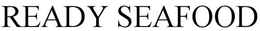 READY SEAFOOD trademark