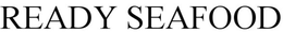READY SEAFOOD trademark