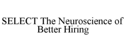 SELECT THE NEUROSCIENCE OF BETTER HIRING trademark