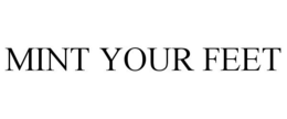 MINT YOUR FEET trademark