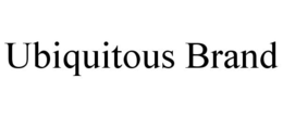 UBIQUITOUS BRAND trademark