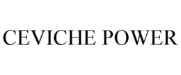 CEVICHE POWER trademark