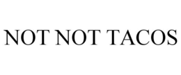 NOT NOT TACOS trademark