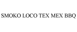 SMOKO LOCO TEX MEX BBQ trademark