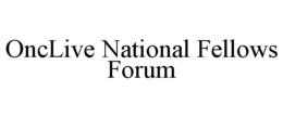 ONCLIVE NATIONAL FELLOWS FORUM trademark