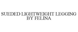 SUEDED LIGHTWEIGHT LEGGING BY FELINA trademark