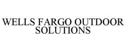 WELLS FARGO OUTDOOR SOLUTIONS trademark