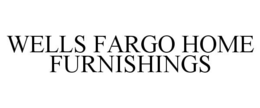WELLS FARGO HOME FURNISHINGS trademark